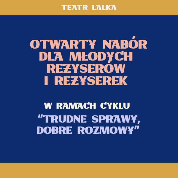 OTWARTY NABÓR DLA MŁODYCH REŻYSERÓW I REŻYSEREK w ramach cyklu „Trudne sprawy, dobre rozmowy”